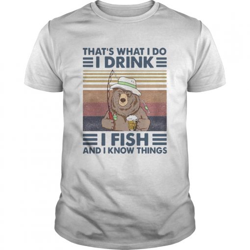Bear Thats What I Do I Drink I Fish And I Know Things Vintage Retro Unisex 510x510 1