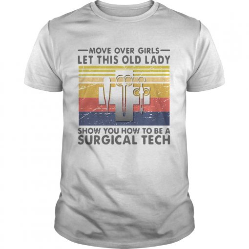 Move Over Girls Let This Old Lady Show You How To Be A Surgical Tech Vintage Unisex 510x510 1