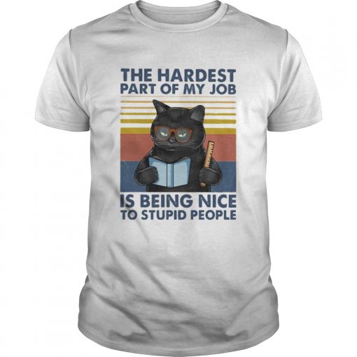 Cat The Hardest Part Of My Job Is Being Nice To Stupid People Vintage Retro Unisex 510x510 1