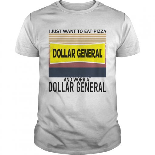 I Just Want To Eat Pizza Dollar General And Work At Dollar General Vintage Unisex 510x510 1