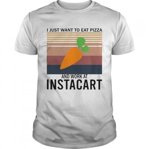 I Just Want To Eat Pizza Instacart And Work At Instacart Vintage Unisex 510x510 1