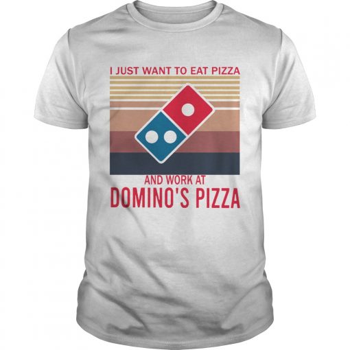 I Just Want To Eat Pizza Dominos Pizza And Work Dominos Pizza Vintage Unisex 510x510 1