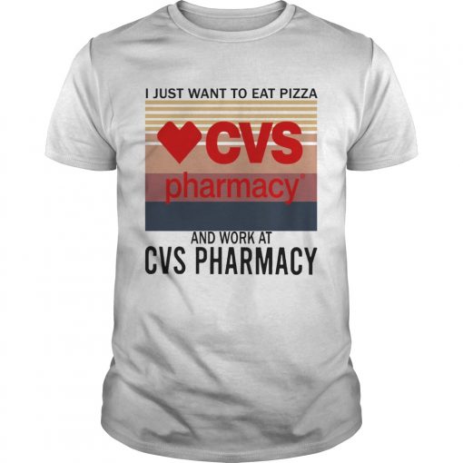 I Just Want To Eat Pizza Cvs Pharmacy And Work At Cvs Pharmacy Vintage Unisex 510x510 1