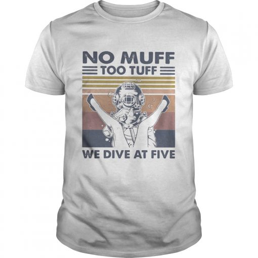 No Muff Too Tuff We Dive At Five Muff Diver Vintage Retro Unisex 510x510 1