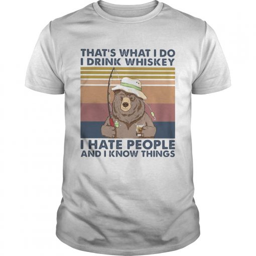 Thats What I Do I Drink Whiskey I Hate People And I Know Things Fishing Bear Vintage Retro Unisex 510x510 1