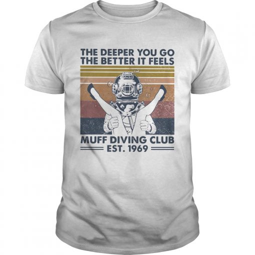 The Deeper You Go The Better It Feels Muff Diving Club Est 1969 Scuba Diving Vintage Retro Unisex 510x510 1