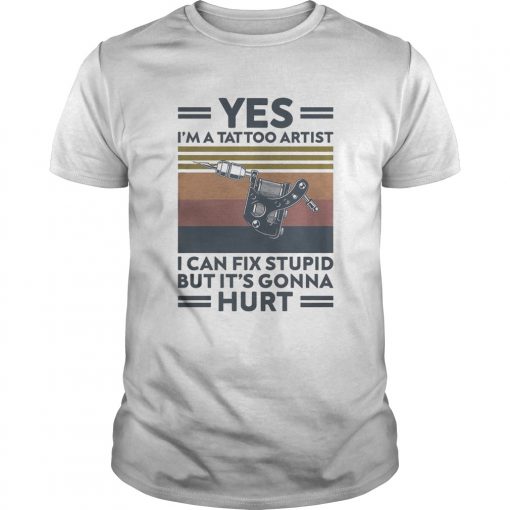 Yes Im A Tattoo Artist I Can Fix Stupid But Its Gonna Hurt Vintage Retro 2020 Unisex 510x510 1