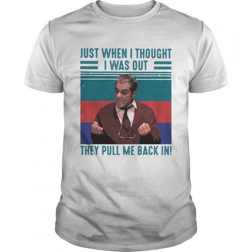 Just When I Thought I Was Out They Pull Me Back In Vintage Retro Unisex 510x510 1