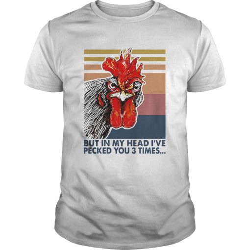 Nice Chicken I May Look Calm But In My Head Ive Pecked You 3 Times Vintage Retro Unisex 510x510 1