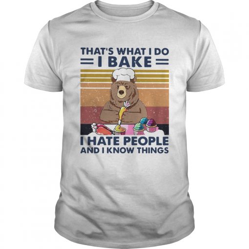 Bear Thats What I Do I Bake I Hate People And I Know Things Vintage Retro Unisex 510x510 1