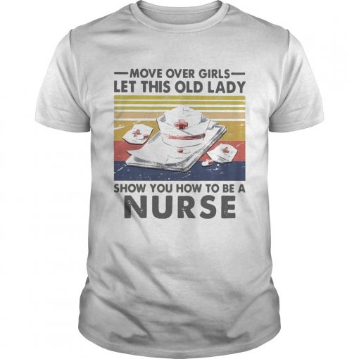 Move Over Girls Let This Old Lady Show You How To Be A Nurse Vintage Retro Unisex 510x510 1