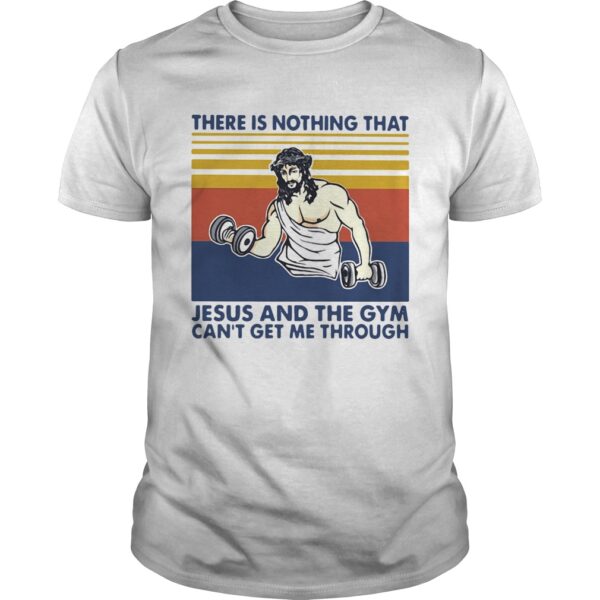 There Is Nothing That Jesus And The Gym Cant Get Me Through Vintage Unisex