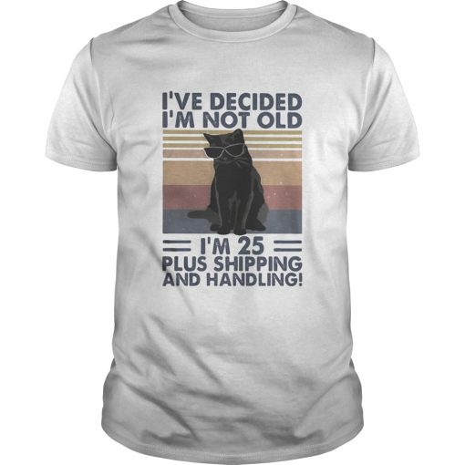 Black Cat Ive Decided Im Not Old Im 25 Plus Shipping And Handling Vintage Retro Unisex 510x510 1