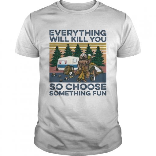 Bear Camping Everything Will Kill You So Choose Something Fun Vintage Unisex 510x510 1