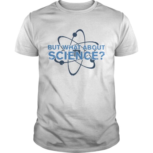 Science Made But What About Science Unisex
