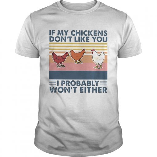 Chicken If My Chickens Dont Like You I Probably Wont Either Vintage Retro Unisex 510x510 1