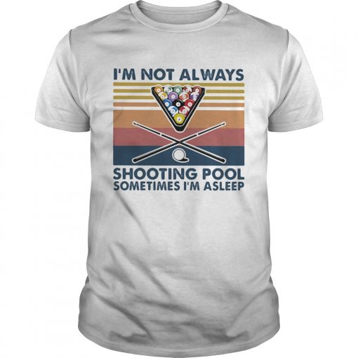 Im Not Always Shooting Pool Sometimes Im Asleep Vintage Retro Unisex 510x510 1
