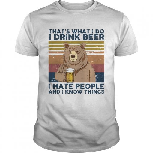 Thats What I Do I Drink Beer I Hate People And I Know Things Bear Beer Vintage Retro Unisex 510x510 1