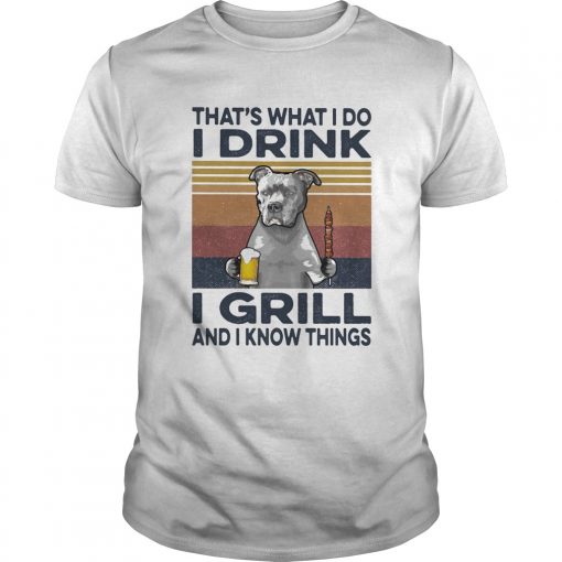 Thats What I Do I Drink I Grill And I Know Things Pitbull Beer Vintage Retro Unisex 510x510 1