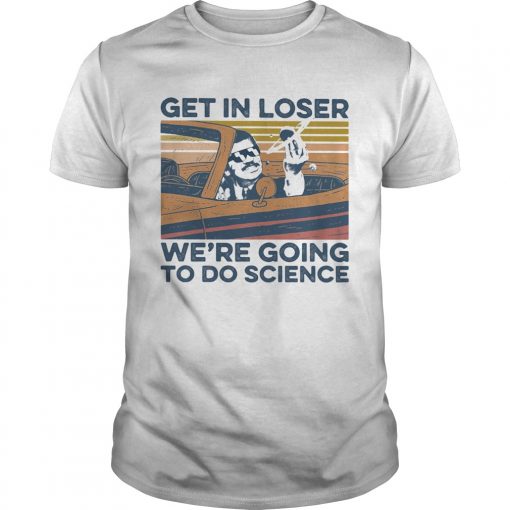 Get In Loser Were Going To Do Science Vintage Unisex 510x510 1
