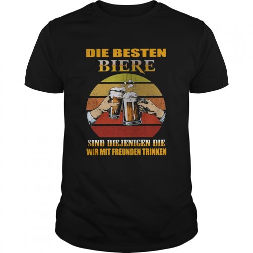 Die Besten Biere Sind Diejenigen Die Wir Mit Freunden Trinken Vintage Unisex 510x510 1