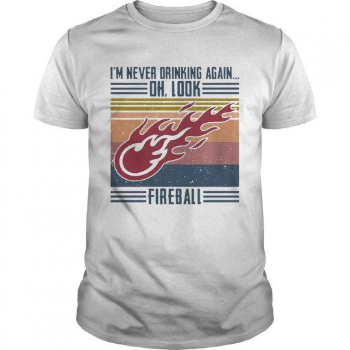 Im Never Drinking Again Oh Look Fireball Vintage Unisex 510x510 1