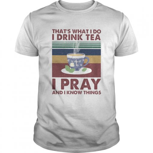 Thats What I Do I Drink Tea I Pray And I Know Things Vintage Retro Unisex 510x510 1