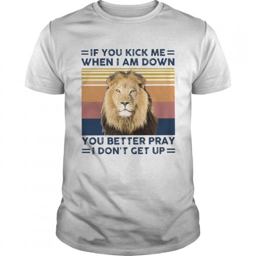 If You Kick Me When I Am Down You Better Pray I Dont Get Up Vintage Unisex 510x510 1