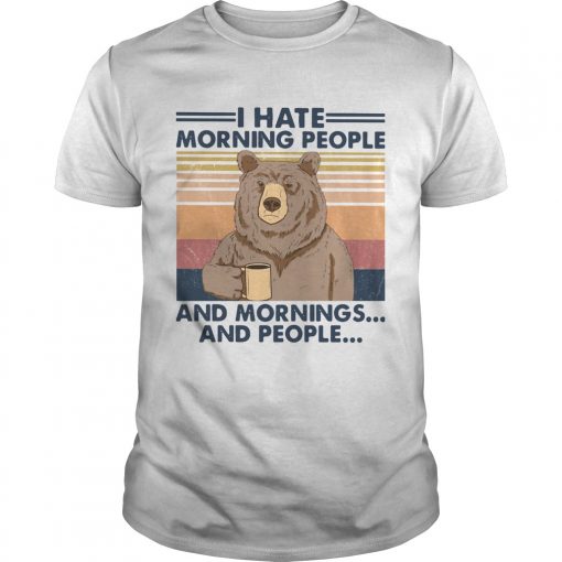 Bear I Hate Morning People And Mornings And People Vintage Unisex 510x510 1