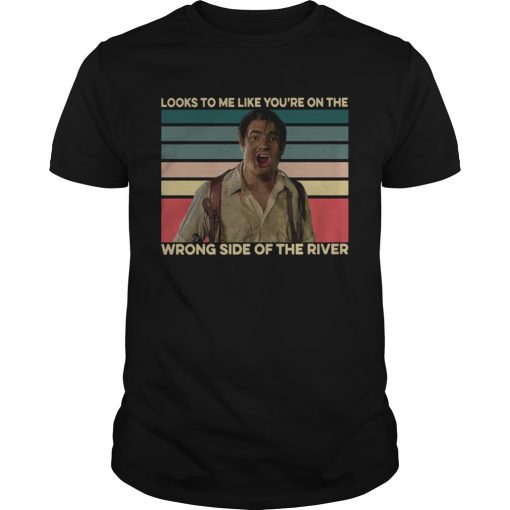 Looks To Me Like Youre On The Wrong Side Of The River Vintage Unisex 510x510 1