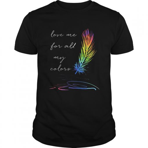 Lgbt Feather Love Me For All My Colors Unisex 510x510 1