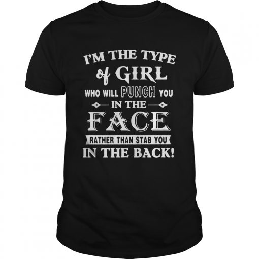 Im The Type Of Girl Who Will Punch You In The Face Rather Than Stab You In The Back White Unisex 510x510 1