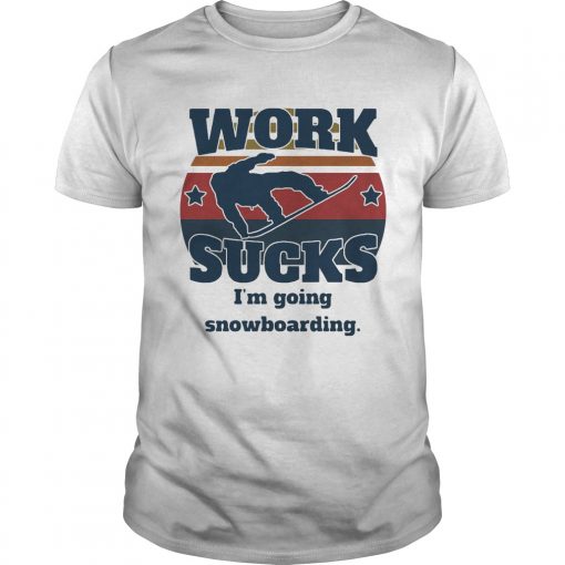 Work Sucks Im Going Snowboarding Vintage Retro Unisex 1 510x510