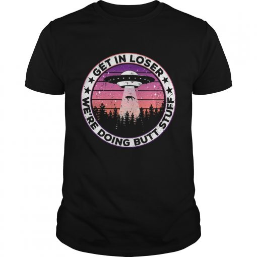 Ufo Get In Loser Were Doing Butt Stuff Vintage Unisex 510x510