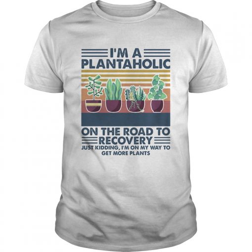 Garden Im A Plantaholic On The Road To Recovery Vintage Retro Unisex 510x510 1