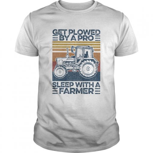 Get Plowed By A Pro Sleep With A Farmer Vintage Retro Unisex 510x510 1