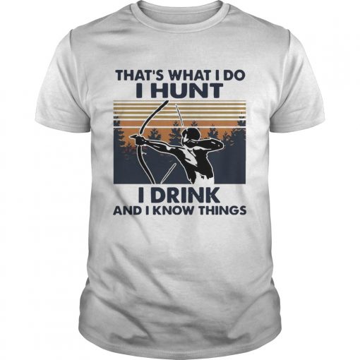 Bow Hunting Thats What I Do I Hunt I Drink And I Know Things Vintage Unisex 510x510 1
