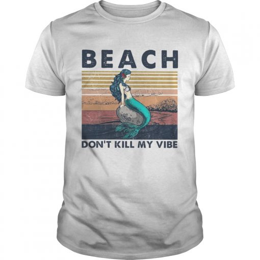Beach Dont Kill My Vibe Mermaid Vintage Retro Unisex 510x510 1