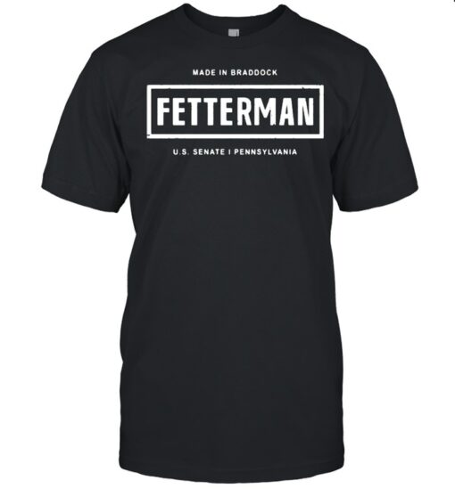 Made In Braddock Fetterman Us Senate I Pennsylvania Shirt Classic Mens T Shirt
