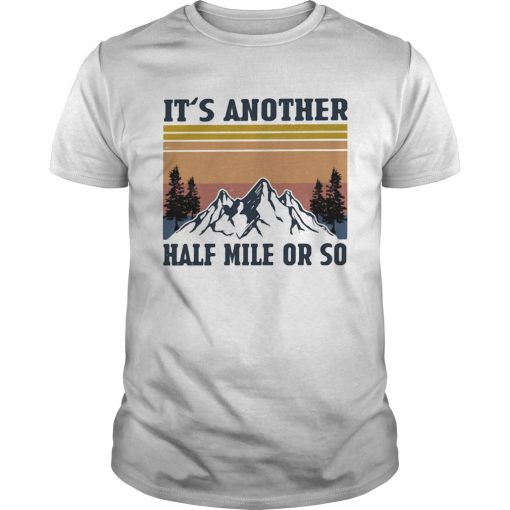 Its Another Half Mile Or So Hiking Climbing Vintage Retro Unisex 510x510 1
