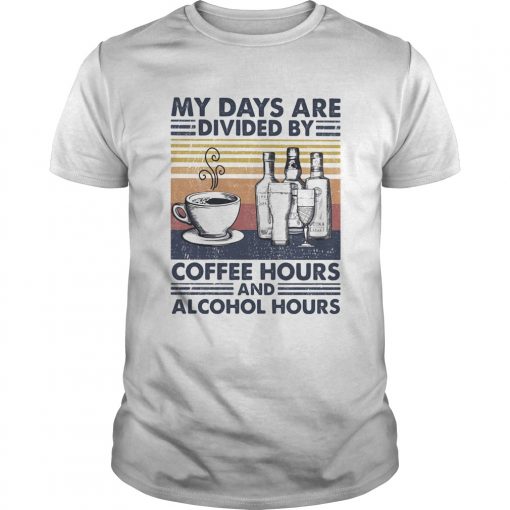 My Days Are Divided By Coffee Hours And Alcohol Hours Vintage Retro Unisex 510x510 1