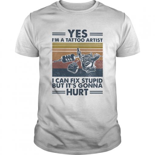 Yes Im A Tattoo Artist I Can Fix Stupid But Its Gonna Hurt Vintage Retro Unisex 510x510 1