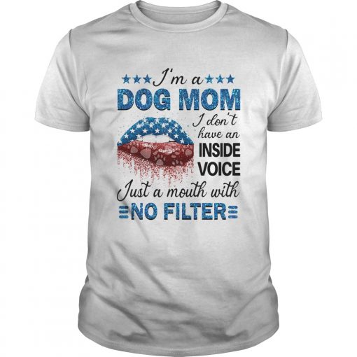 Im A Dog Mom I Dont Have An Inside Voice Just A Mouth With No Filter Unisex 510x510 1