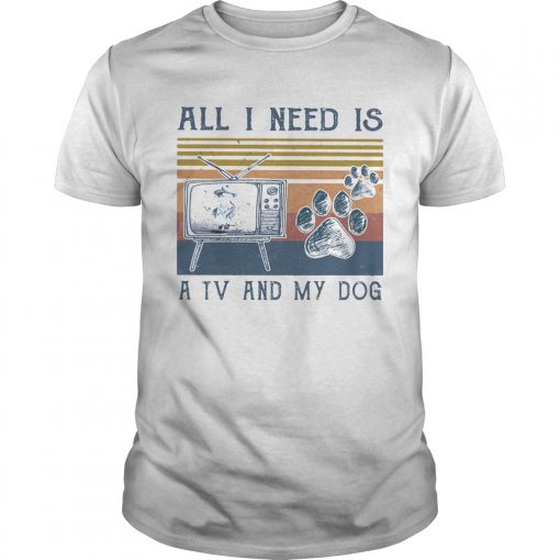 All I Need Is A Tv And My Dog Paw Vintage Retro Unisex 510x510 1