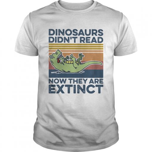 Trex Dinosaurs Didnt Read Now They Are Extinct Vintage Retro Unisex 510x510 1