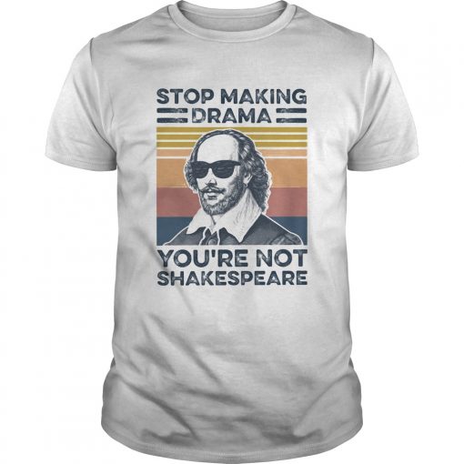 Stop Making Drama Youre Not Shakespeare Vintage Unisex 510x510 1