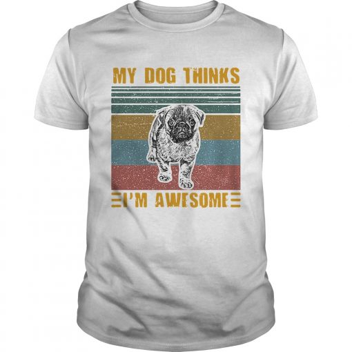 My Dog Thinks Im Awesome Pug Vintage Retro Unisex 1 510x510 1