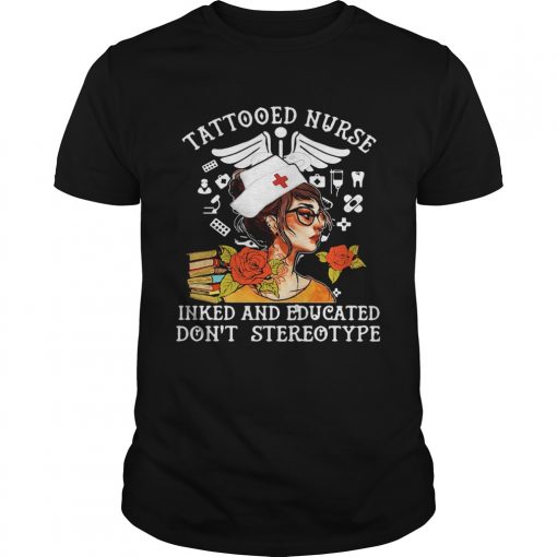 Tattooed Nurse Inked And Educated Dont Stereotype Books Flowers Unisex 1 510x510 1