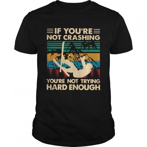 Snowboarding If Youre Not Crashing Youre Not Trying Hard Enough Vintage Unisex 510x510 1