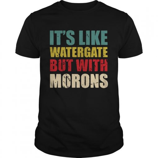 Its Like Watergate But With Morons Vintage Unisex 510x510 1